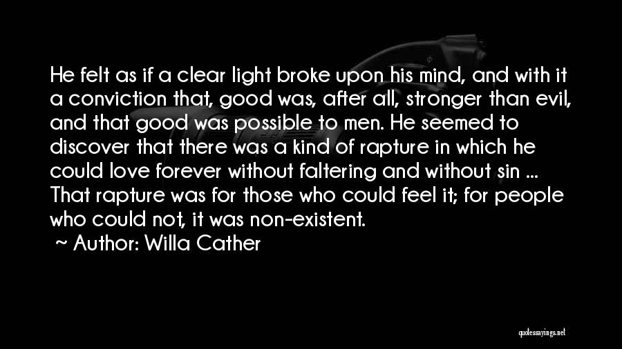 Willa Cather Quotes: He Felt As If A Clear Light Broke Upon His Mind, And With It A Conviction That, Good Was, After