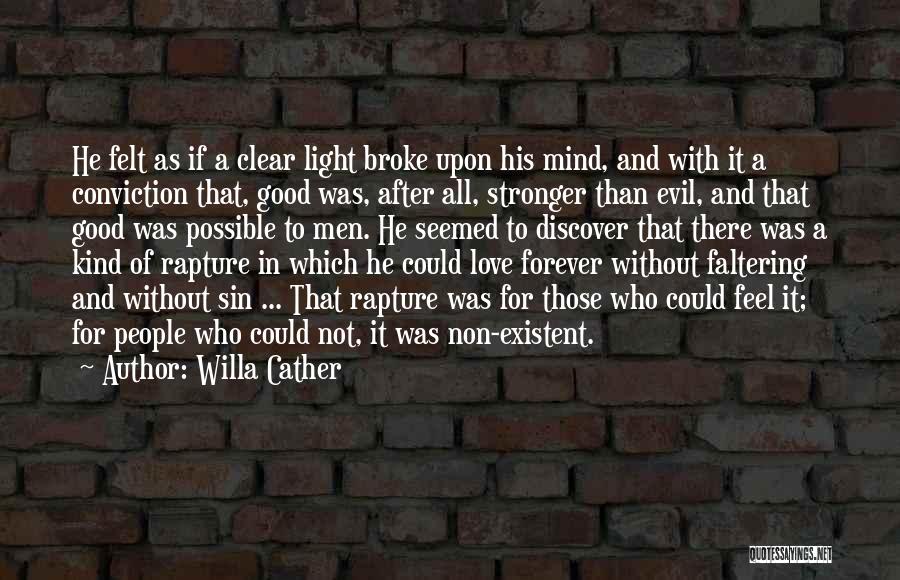 Willa Cather Quotes: He Felt As If A Clear Light Broke Upon His Mind, And With It A Conviction That, Good Was, After