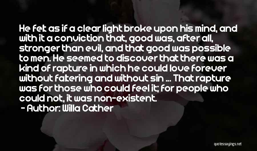 Willa Cather Quotes: He Felt As If A Clear Light Broke Upon His Mind, And With It A Conviction That, Good Was, After