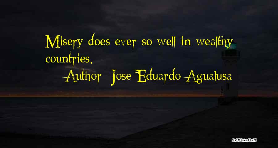 Jose Eduardo Agualusa Quotes: Misery Does Ever So Well In Wealthy Countries.