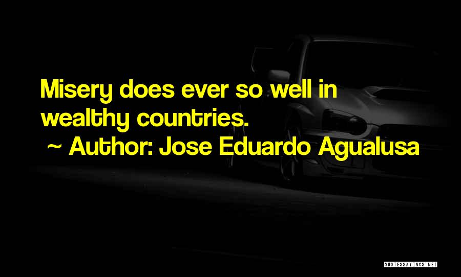 Jose Eduardo Agualusa Quotes: Misery Does Ever So Well In Wealthy Countries.