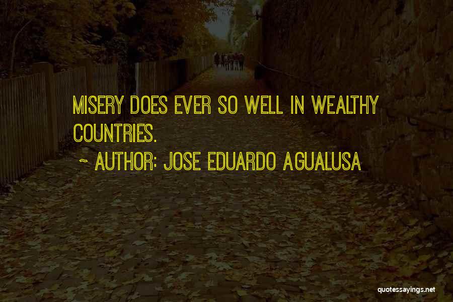 Jose Eduardo Agualusa Quotes: Misery Does Ever So Well In Wealthy Countries.