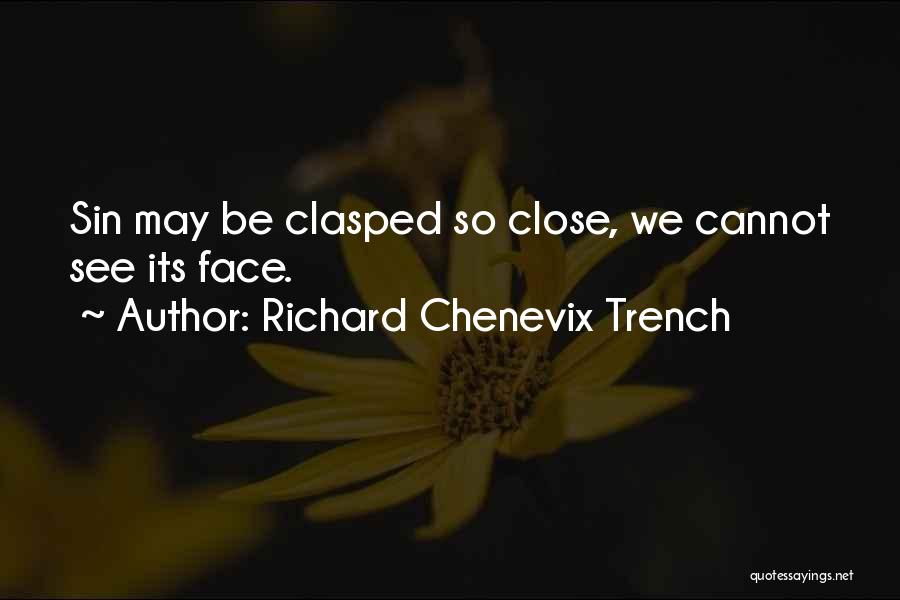 Richard Chenevix Trench Quotes: Sin May Be Clasped So Close, We Cannot See Its Face.