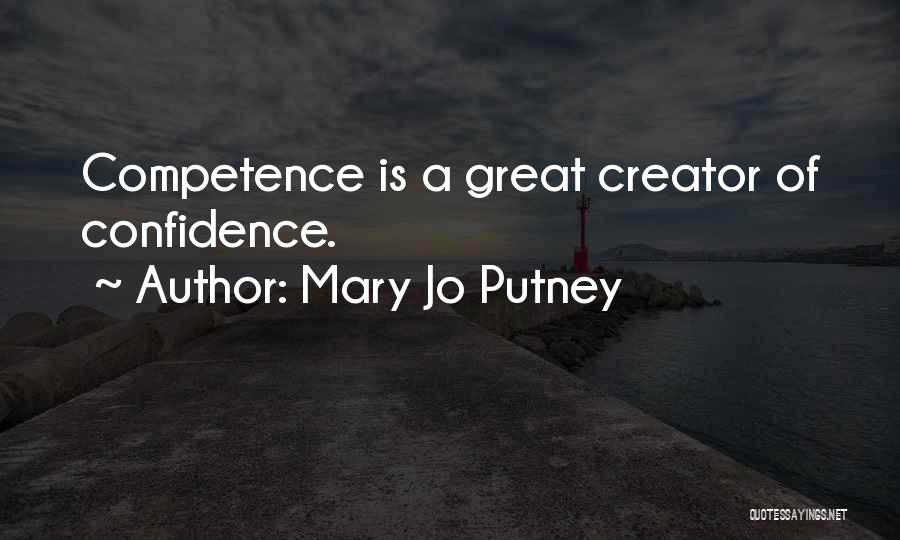 Mary Jo Putney Quotes: Competence Is A Great Creator Of Confidence.