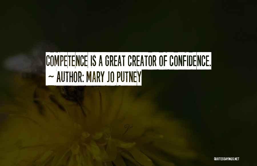 Mary Jo Putney Quotes: Competence Is A Great Creator Of Confidence.