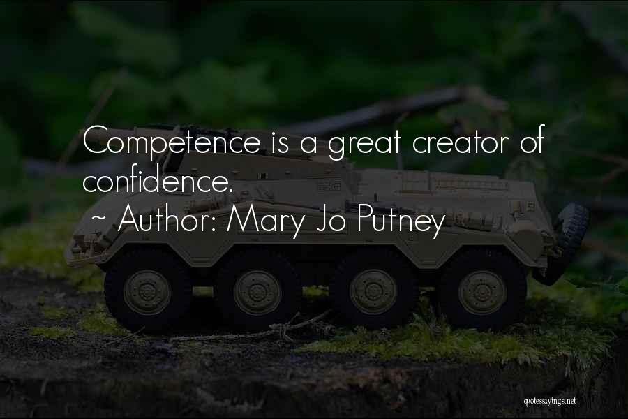 Mary Jo Putney Quotes: Competence Is A Great Creator Of Confidence.