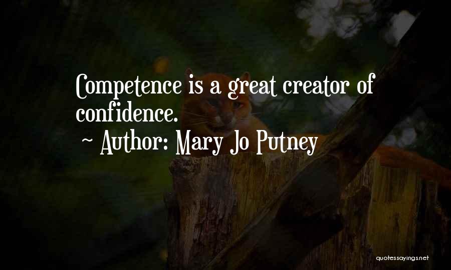 Mary Jo Putney Quotes: Competence Is A Great Creator Of Confidence.