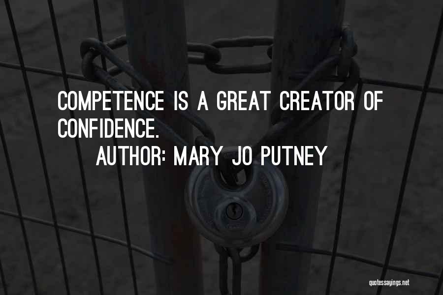 Mary Jo Putney Quotes: Competence Is A Great Creator Of Confidence.