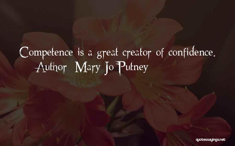 Mary Jo Putney Quotes: Competence Is A Great Creator Of Confidence.