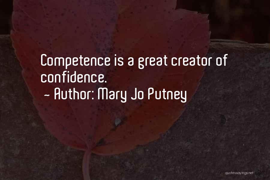 Mary Jo Putney Quotes: Competence Is A Great Creator Of Confidence.