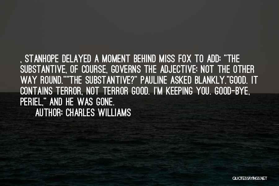 Charles Williams Quotes: , Stanhope Delayed A Moment Behind Miss Fox To Add: The Substantive, Of Course, Governs The Adjective; Not The Other