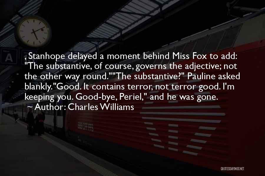 Charles Williams Quotes: , Stanhope Delayed A Moment Behind Miss Fox To Add: The Substantive, Of Course, Governs The Adjective; Not The Other