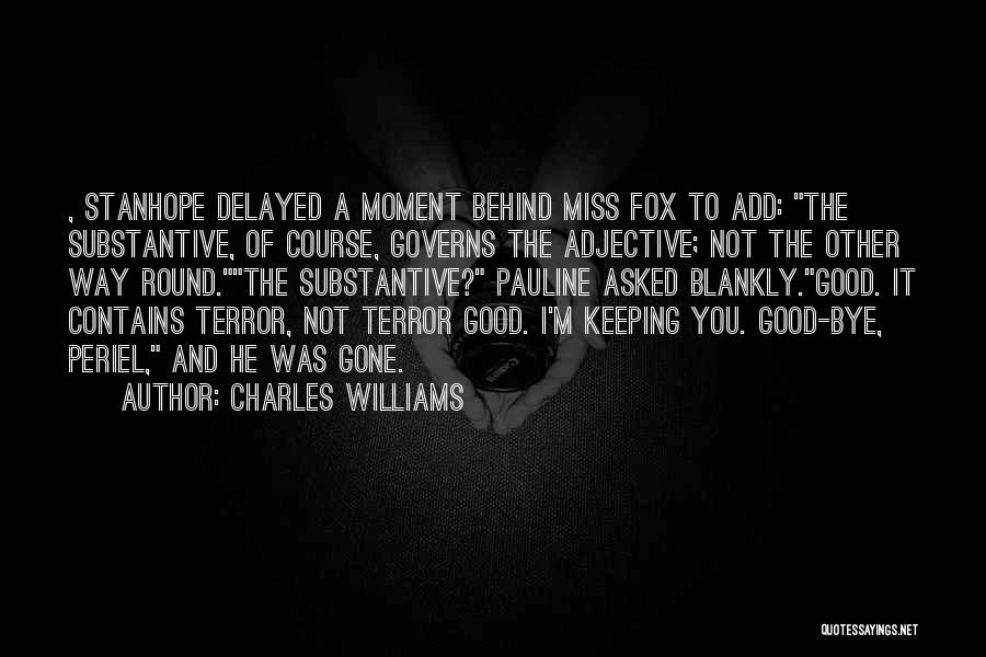 Charles Williams Quotes: , Stanhope Delayed A Moment Behind Miss Fox To Add: The Substantive, Of Course, Governs The Adjective; Not The Other