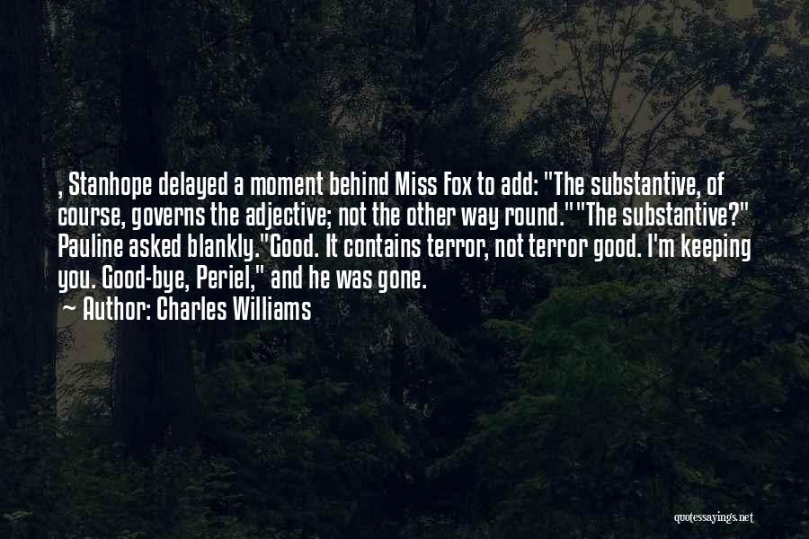 Charles Williams Quotes: , Stanhope Delayed A Moment Behind Miss Fox To Add: The Substantive, Of Course, Governs The Adjective; Not The Other