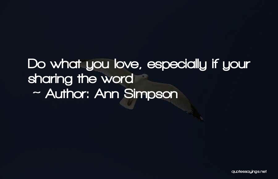 Ann Simpson Quotes: Do What You Love, Especially If Your Sharing The Word