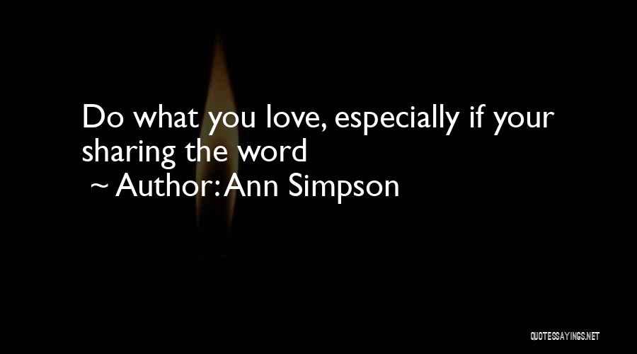 Ann Simpson Quotes: Do What You Love, Especially If Your Sharing The Word