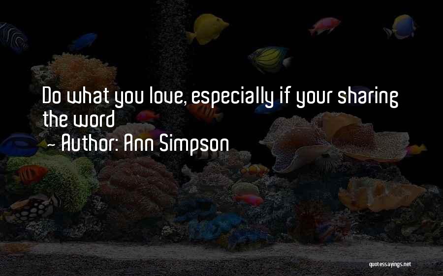 Ann Simpson Quotes: Do What You Love, Especially If Your Sharing The Word