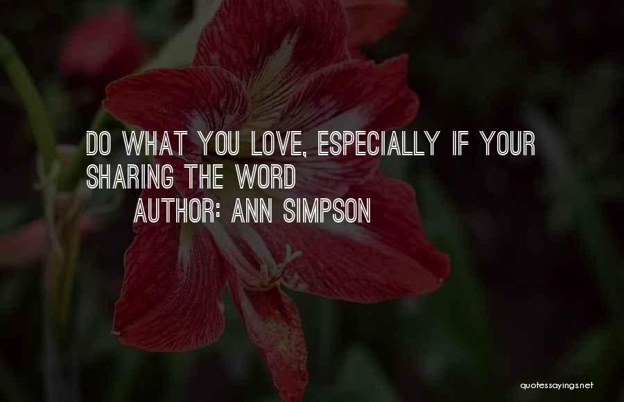 Ann Simpson Quotes: Do What You Love, Especially If Your Sharing The Word