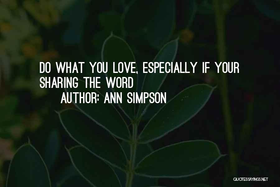 Ann Simpson Quotes: Do What You Love, Especially If Your Sharing The Word