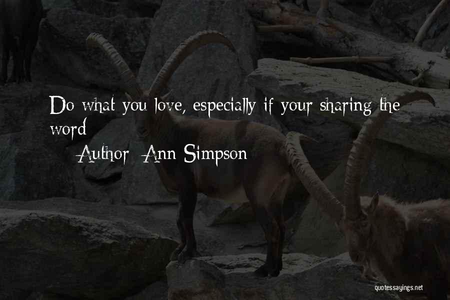 Ann Simpson Quotes: Do What You Love, Especially If Your Sharing The Word