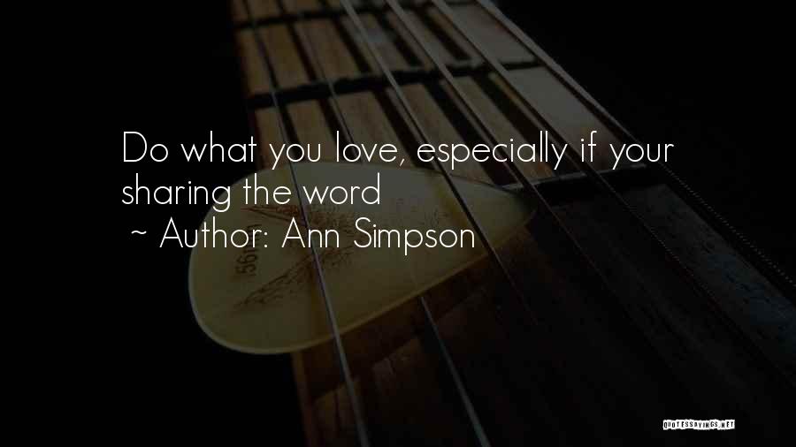 Ann Simpson Quotes: Do What You Love, Especially If Your Sharing The Word