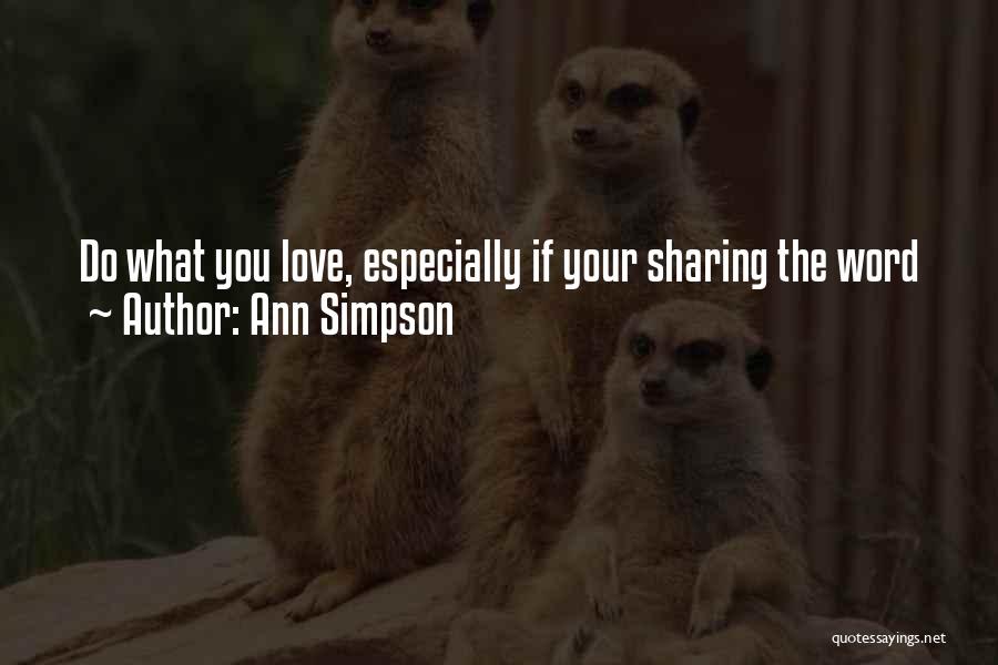 Ann Simpson Quotes: Do What You Love, Especially If Your Sharing The Word