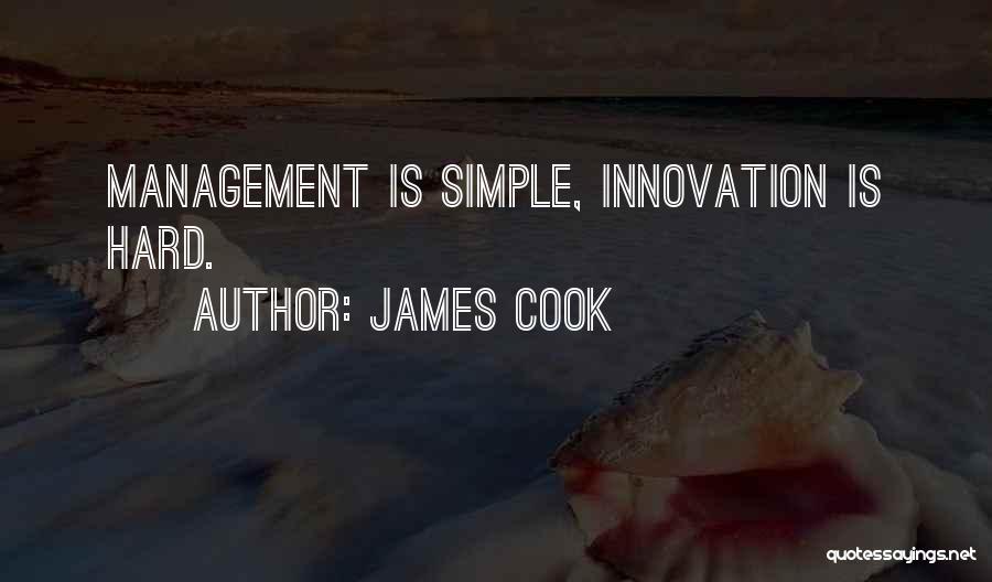 James Cook Quotes: Management Is Simple, Innovation Is Hard.
