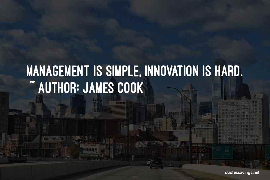 James Cook Quotes: Management Is Simple, Innovation Is Hard.