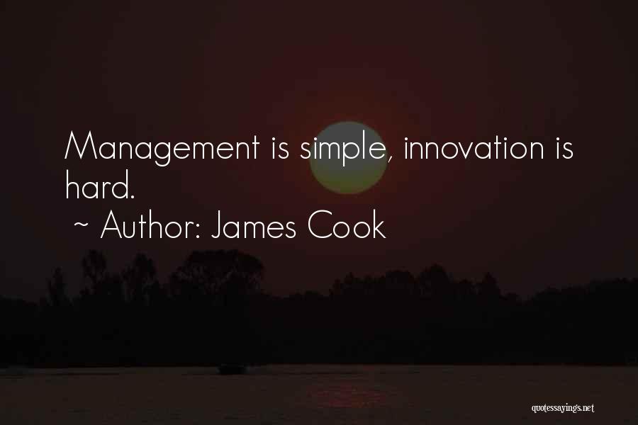 James Cook Quotes: Management Is Simple, Innovation Is Hard.