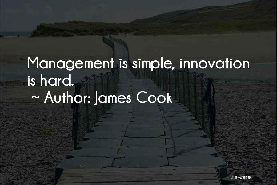 James Cook Quotes: Management Is Simple, Innovation Is Hard.