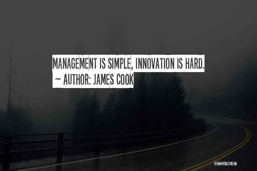 James Cook Quotes: Management Is Simple, Innovation Is Hard.