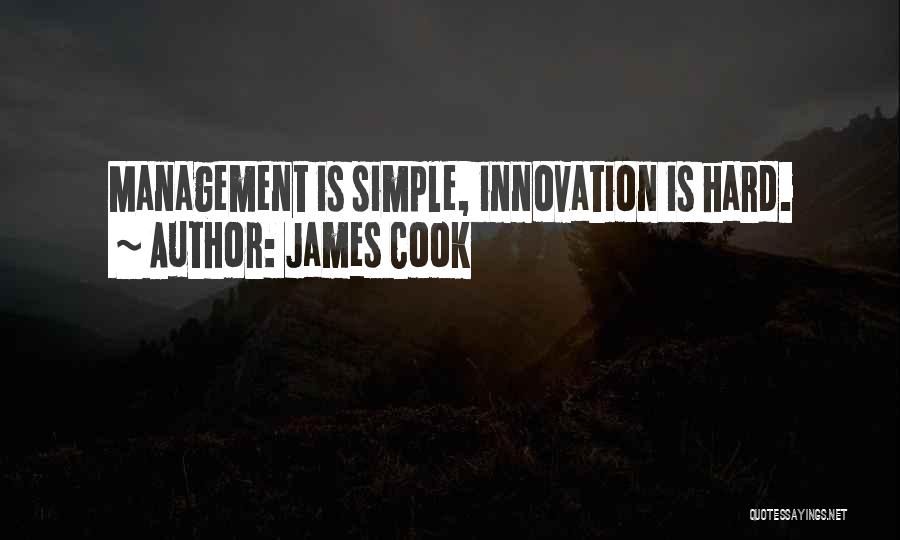 James Cook Quotes: Management Is Simple, Innovation Is Hard.
