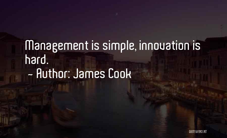 James Cook Quotes: Management Is Simple, Innovation Is Hard.