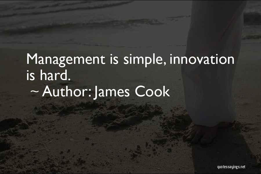James Cook Quotes: Management Is Simple, Innovation Is Hard.