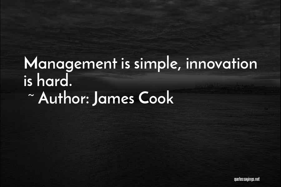 James Cook Quotes: Management Is Simple, Innovation Is Hard.