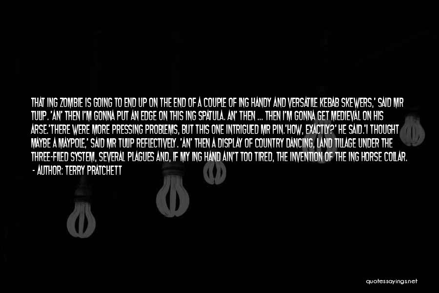 Terry Pratchett Quotes: That Ing Zombie Is Going To End Up On The End Of A Couple Of Ing Handy And Versatile Kebab