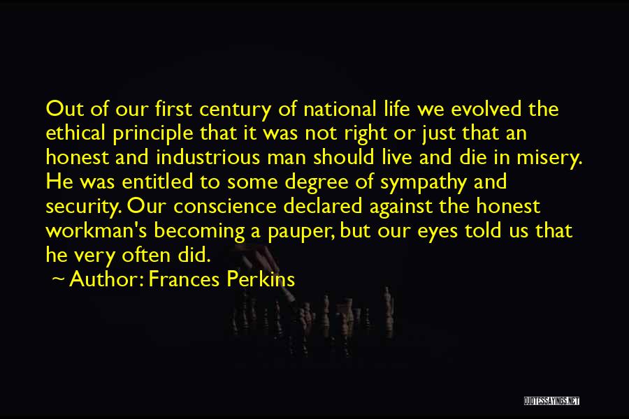 Frances Perkins Quotes: Out Of Our First Century Of National Life We Evolved The Ethical Principle That It Was Not Right Or Just