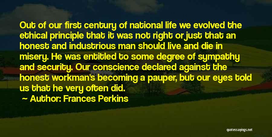 Frances Perkins Quotes: Out Of Our First Century Of National Life We Evolved The Ethical Principle That It Was Not Right Or Just