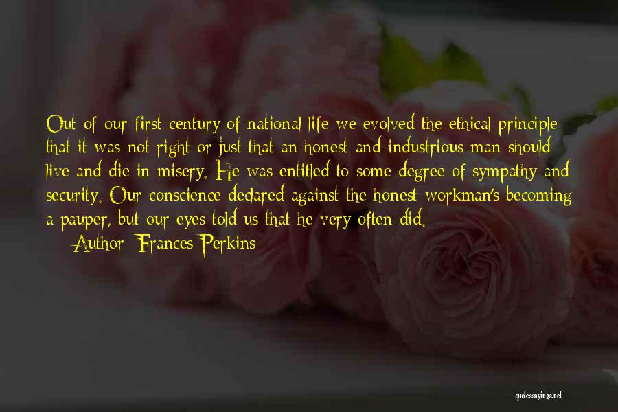 Frances Perkins Quotes: Out Of Our First Century Of National Life We Evolved The Ethical Principle That It Was Not Right Or Just