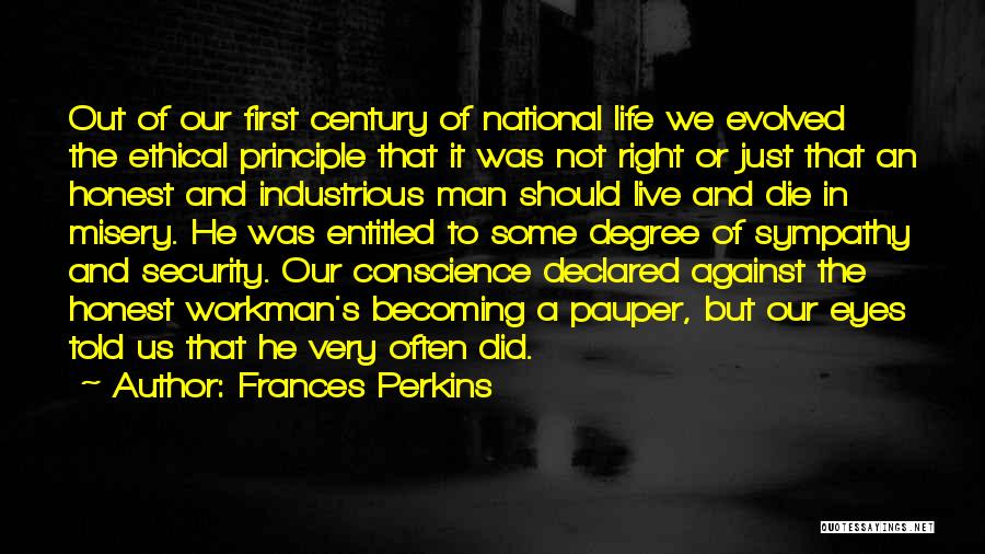 Frances Perkins Quotes: Out Of Our First Century Of National Life We Evolved The Ethical Principle That It Was Not Right Or Just