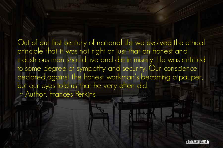 Frances Perkins Quotes: Out Of Our First Century Of National Life We Evolved The Ethical Principle That It Was Not Right Or Just