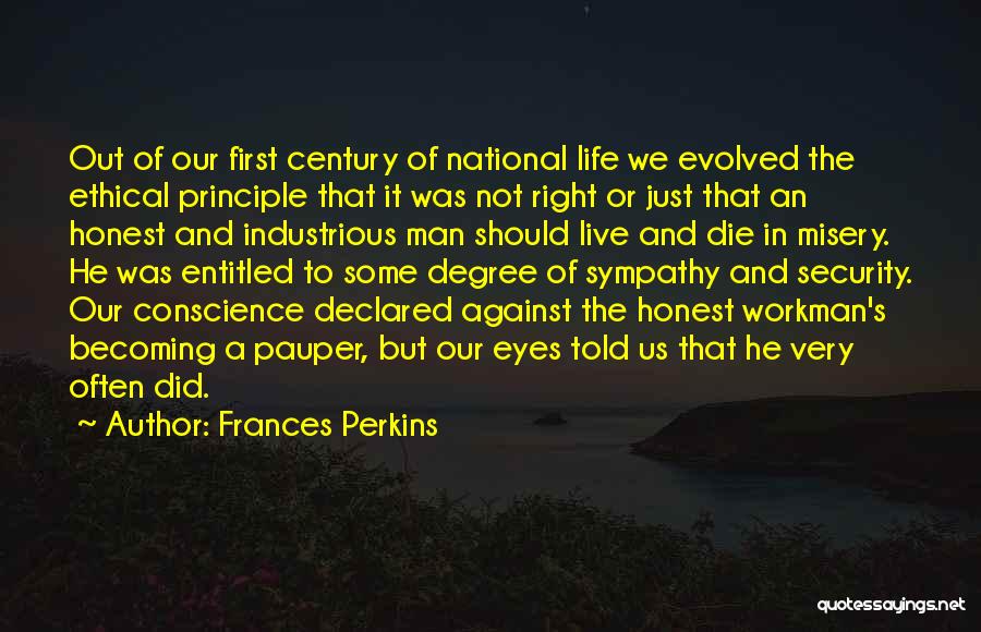 Frances Perkins Quotes: Out Of Our First Century Of National Life We Evolved The Ethical Principle That It Was Not Right Or Just