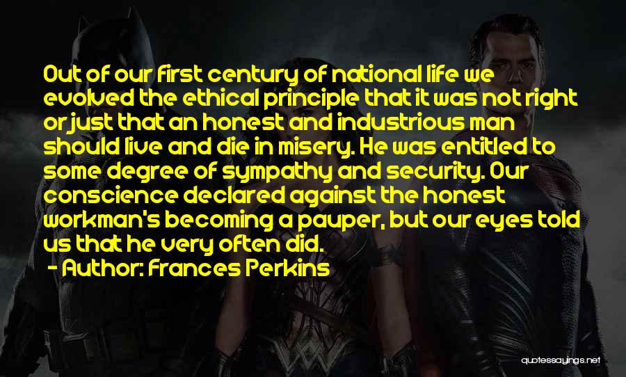 Frances Perkins Quotes: Out Of Our First Century Of National Life We Evolved The Ethical Principle That It Was Not Right Or Just