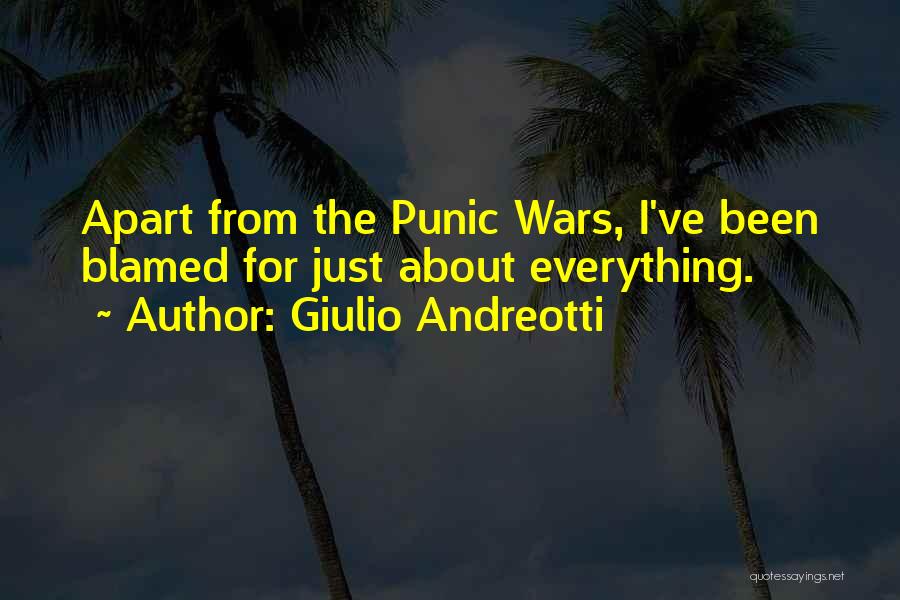 Giulio Andreotti Quotes: Apart From The Punic Wars, I've Been Blamed For Just About Everything.