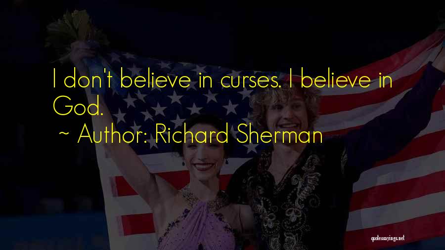 Richard Sherman Quotes: I Don't Believe In Curses. I Believe In God.