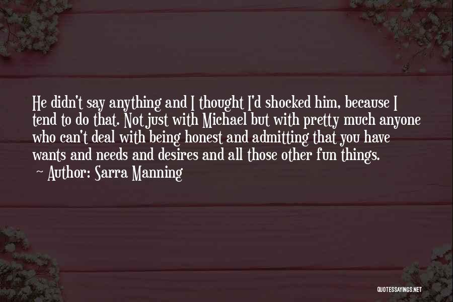 Sarra Manning Quotes: He Didn't Say Anything And I Thought I'd Shocked Him, Because I Tend To Do That. Not Just With Michael