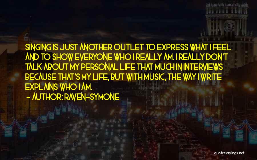 Raven-Symone Quotes: Singing Is Just Another Outlet To Express What I Feel And To Show Everyone Who I Really Am. I Really