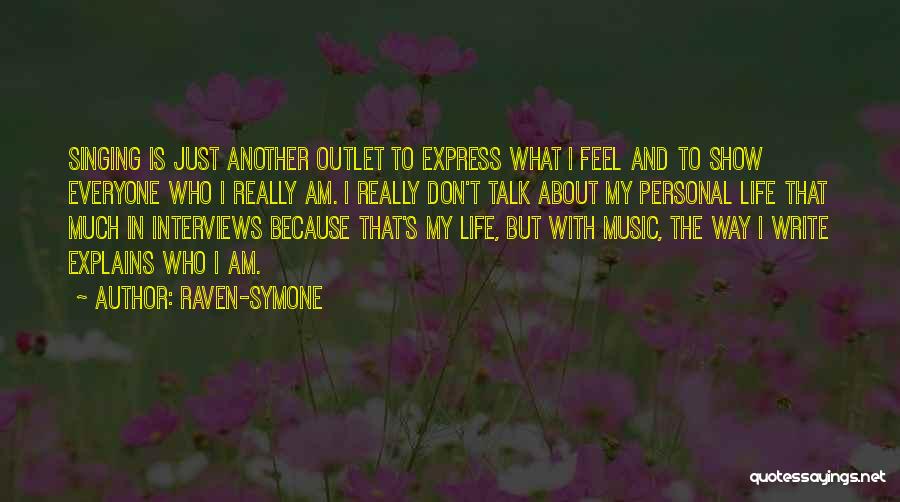 Raven-Symone Quotes: Singing Is Just Another Outlet To Express What I Feel And To Show Everyone Who I Really Am. I Really