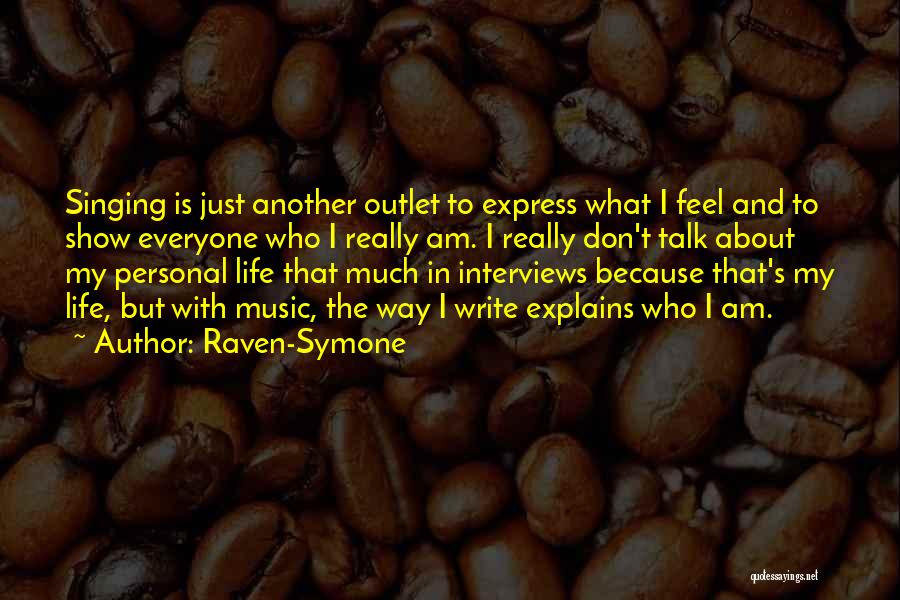 Raven-Symone Quotes: Singing Is Just Another Outlet To Express What I Feel And To Show Everyone Who I Really Am. I Really