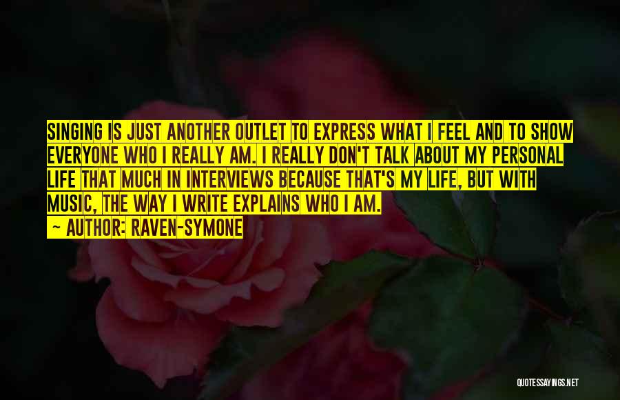 Raven-Symone Quotes: Singing Is Just Another Outlet To Express What I Feel And To Show Everyone Who I Really Am. I Really